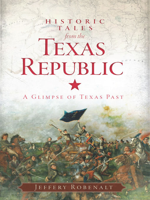 Title details for Historic Tales from the Texas Republic by Jeffery Robenalt - Available
